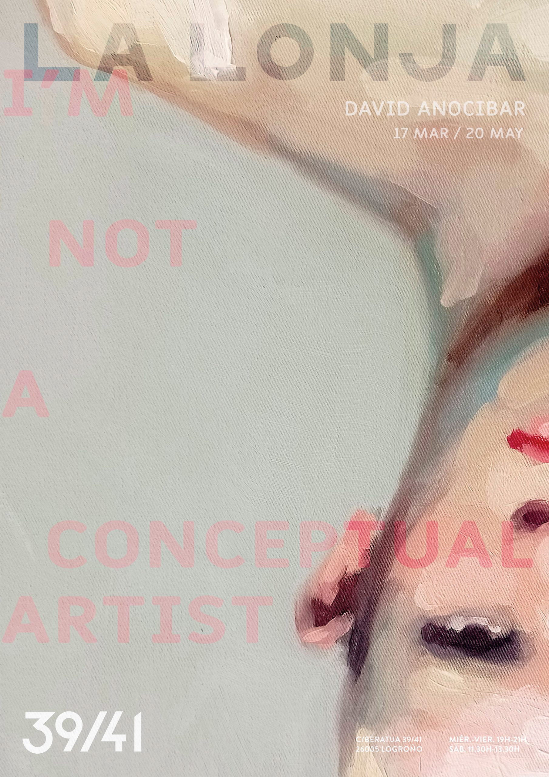I'M NOT A CONCEPTUAL ARTIST / DAVID ANOCIBAR. 17. MAR. 2023- 20. MAY. 2023 - Duplicate